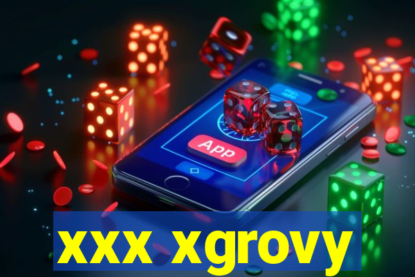 xxx xgrovy